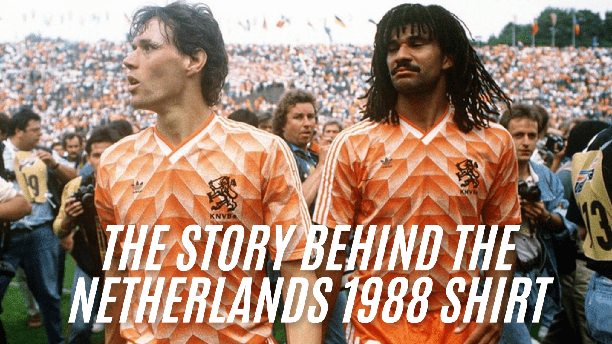 Marco van Basten and Ruud Gullit in the Netherlands 1988 Adidas football shirt after winning Euro 1988 – blog title overlay: The Story Behind the Netherlands 1988 Shirt